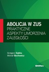 ebook Abolicja w ZUS. Praktyczne aspekty umorzenia zaległości - GRZEGORZ GĘBKA,Michał Bochowicz