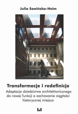 ebook Transformacje i redefinicje. Adaptacja dziedzictwa architektonicznego do nowej funkcji a zachowanie ciągłości historycznej miejsca
