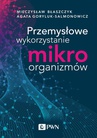 ebook Przemysłowe wykorzystanie mikroorganizmów - Mieczysław Kazimierz Błaszczyk,Agata Goryluk-Salmonowicz