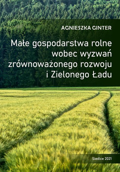Okładka:Małe gospodarstwa rolne wobec wyzwań zrównoważonego rozwoju i Zielonego Ładu 