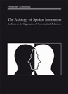 ebook The Axiology of Spoken Interaction. An Essay on the Organisation of Conversational Behaviour - Przemysław Żywiczyński