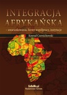 ebook Integracja afrykańska - uwarunkowania, formy współpracy, instytucje - Konrad Czernichowski