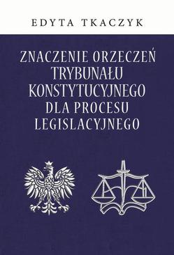 ebook Znaczenie orzeczeń Trybunału Konstytucyjnego dla procesu legislacyjnego