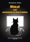 ebook Miau.pl czyli wychowanie na uboczu kultury - Michalina Rutka