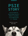 ebook Psie story. Historia niezwykłej przyjaźni człowieka z psem - Katarzyna Burda