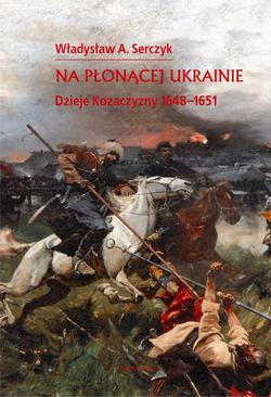 ebook Na płonącej Ukrainie. Dzieje Kozaczyzny 1648-1651.