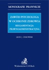 ebook Zawód psychologa w ochronie zdrowia. Reglamentacja prawnoadministracyjna - Lech J. Żukowski
