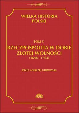 ebook Wielka historia Polski Tom 5 Rzeczpospolita w dobie złotej wolności (1648-1763)