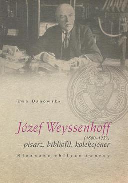 ebook Józef Weyssenhoff (1860 – 1932) pisarz, bibliofil, kolekcjoner. Nieznane oblicze twórcy
