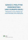 ebook Szkice z polityki zdrowotnej Unii Europejskiej - Iwona Kowalska,Cezary W. Włodarczyk,Anna Mokrzycka