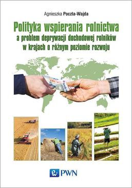 ebook Polityka wspierania rolnictwa a problem deprywacji dochodowej rolników w krajach o różnym poziomie rozwoju