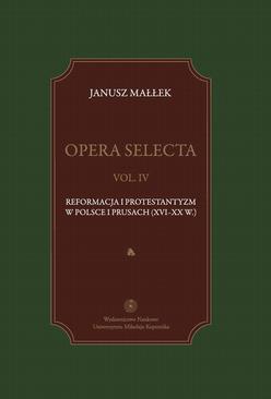 ebook Opera selecta, t. IV: Reformacja i protestantyzm w Polsce i Prusach (XVI-XX w.)