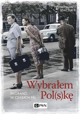 ebook Wybrałem Pol(s)kę. Imigranci w PRL