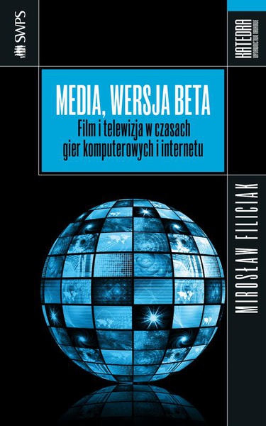 Okładka:Media, wersja beta. Film i telewizja w czasach gier komputerowych i internetu 