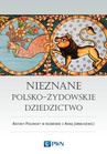 ebook Nieznane polsko-żydowskie dziedzictwo - Antony Polonsky,Anna Jarmusiewicz