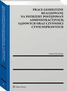 ebook Prace geodezyjne realizowane na potrzeby postępowań administracyjnych, sądowych oraz czynności cywilnoprawnych - Dariusz Felcenloben