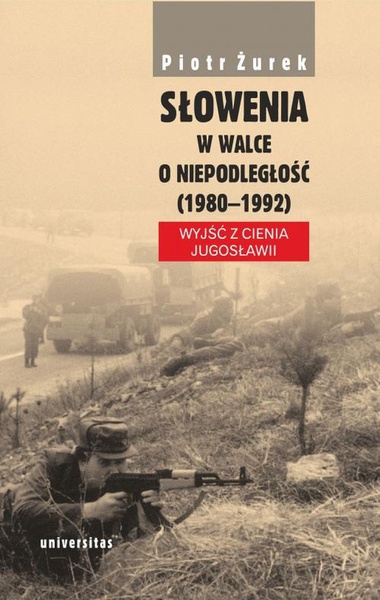 Okładka:Słowenia w walce o niepodległość (1980–1992). Wyjść z cienia Jugosławii 