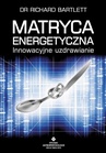 ebook Matryca Energetyczna. Innowacyjne uzdrawianie - Richard Bartlett