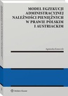 ebook Model egzekucji administracyjnej należności pieniężnych w prawie polskim i austriackim - Agnieszka Krawczyk