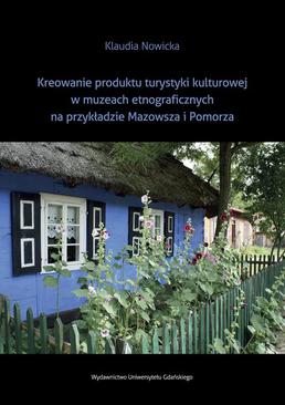 ebook Kreowanie produktu turystyki kulturowej w muzeach etnograficznych na przykładzie Mazowsza i Pomorza