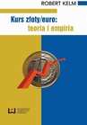 ebook Kurs złoty/euro: teoria i empiria - Robert Kelm