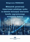 ebook Wskaźnik penetracji importowej polskiego rynku w świetle koncepcji mierzenia handlu zagranicznego wartością dodaną - Małgorzata Fronczek