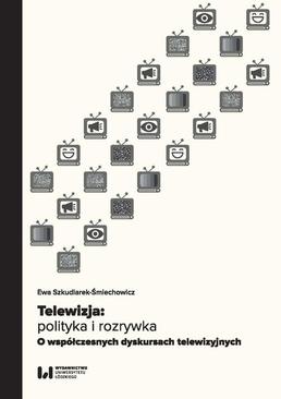 ebook Telewizja: polityka i rozrywka. Współczesne dyskursy telewizyjne
