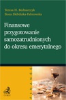 ebook Finansowe przygotowanie samozatrudnionych do okresu emerytalnego - Teresa Bednarczyk,Ilona Skibińska-Fabrowska