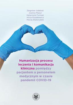 ebook Humanizacja procesu leczenia i komunikacja kliniczna pomiędzy pacjentem a personelem medycznym w czasie pandemii COVID-19
