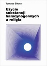 ebook Użycie substancji halucynogennych a religia - Tomasz Sikora