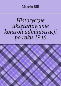 ebook Historyczne ukształtowanie kontroli administracji po roku 1946