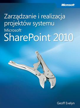 ebook Zarządzanie i realizacja projektów systemu Microsoft SharePoint 2010