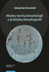 ebook Między teorią leksykologii a praktyką leksykografii. Szkice leksykologiczne - Sebastian Żurowski