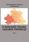 ebook O wolność Polski. Lekarze zwierząt. Tom 1 - Włodzimierz Gibasiewicz