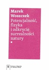 ebook Potencjalność, fizyka i odkrycie surrealności natury - Marek Woszczek,Marek Woszczak