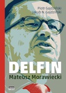 ebook Delfin. Mateusz Morawiecki - Piotr Gajdziński,Jakub N. Gajdziński