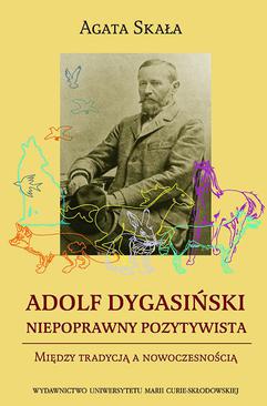 ebook Adolf Dygasiński niepoprawny pozytywista. Między tradycją a nowoczesnością