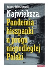 ebook Największa. Pandemia hiszpanki u progu niepodległej Polski. - Łukasz Mieszkowski