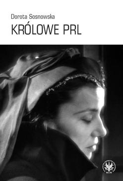 ebook Królowe PRL ─ sceniczne wizerunki Ireny Eichlerówny, Niny Andrycz i Elżbiety Barszczewskiej jako modele kobiecości