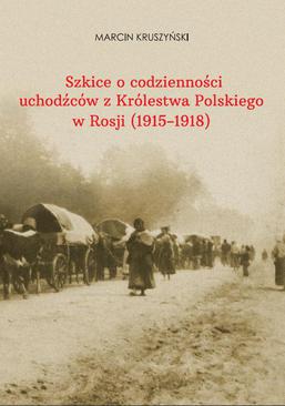 ebook Szkice o codzienności uchodźców z Królestwa Polskiego w Rosji (1915-1918)