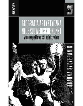 ebook Geografia artystyczna - Neue Slowenische Kunst. Wieloaspektowość i kolektywizm