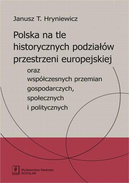 ebook Polska na tle historycznych podziałów przestrzeni europejskiej oraz współczesnych przemian gospodarczych, społecznych i politycznych