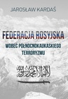 ebook Federacja Rosyjska wobec północnokaukaskiego terroryzmu - Jarosław Kardaś