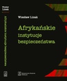 ebook Afrykańskie instytucje bezpieczeństwa - Wiesław Lizak