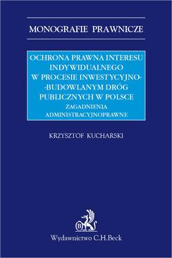 ebook Ochrona prawna interesu indywidualnego w procesie inwestycyjno-budowlanym dróg publicznych w Polsce. Zagadnienia administracyjnoprawne
