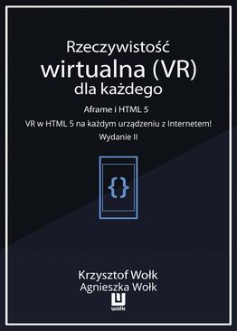 ebook Rzeczywistość wirtualna (VR) dla każdego – Aframe i HTML 5. VR w HTML 5 na każdym urządzeniu z Internetem! Wydanie II