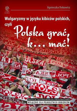 ebook Wulgaryzmy w języku kibiców polskich, czyli „Polska grać, k… mać!”