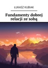 ebook Fundamenty dobrej relacji ze sobą - Łukasz Kubiak