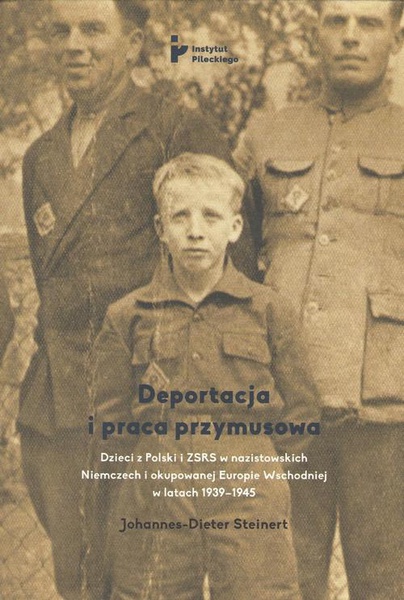 Okładka:Deportacja i praca przymusowa. Dzieci z Polski i ZSRS w nazistowskich Niemczech i okupowanej Europie Wschodniej w latach 1939-1945 