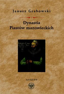 ebook Dynastia Piastów Mazowieckich. Studia nad dziejami politycznymi Mazowsza, intytulacją i genealogią książąt.